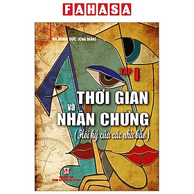 Thời Gian Và Nhân Chứng - Hồi Ký Của Các Nhà Báo - Tập I - NXB Chính Trị Quốc Gia