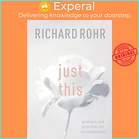 Sách - Just This - Prompts And Practices For Contemplation by Richard Rohr (UK edition, paperback)