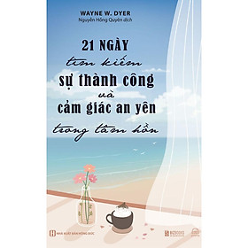 Hình ảnh Sách - 21 Ngày Tìm Kiếm Sự Thành Công Và Cảm Giác An Yên Trong Tâm Hồn