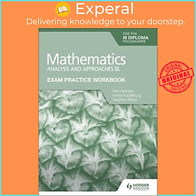 Sách - Exam Practice Workbook for Mathematics for the IB Diploma: Analysis and ap by Paul Fannon (UK edition, paperback)