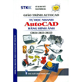 Giáo Trình Autocad - Tự Học Nhanh Autocad Bằng Hình Ảnh (2024-2023-2022) - Autocad Dành Cho Người Tự Học (Phiên Bản Mới) - Vũ Thị Ánh Tuyết, Phạm Phương Hoa - Vũ Thị Ánh Tuyết