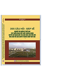 Hình ảnh 355 câu hỏi - đáp về nghiệp vụ quản lý đất đai, phí thẩm định cấp giấy chứng nhận quyền sử dụng đất, tài sản gắn liền với đất, hòa giải và giải quyết tranh chấp đất đai