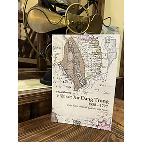 Việt sử: Xứ Đàng Trong (1558-1777) - Cuộc Nam tiến của dân tộc Việt Nam