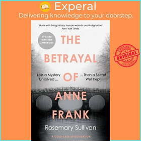 Sách - The Betrayal of Anne Frank - A Cold Case Investigation by Rosemary Sullivan (UK edition, paperback)