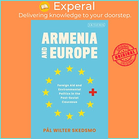 Sách - Armenia and Europe - Foreign Aid and Environmental Politics in the  by Pal Wilter Skedsmo (UK edition, paperback)