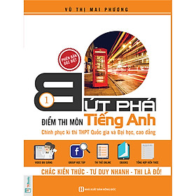 Bứt Phá Điểm Thi Môn Tiếng Anh -1 (Chinh phục kỳ thi THPTQG và Đại học, Cao đẳng) (Bộ Quà Tặng Ebook, video, đề thi thử) (Tặng Bút Hoạt Hình Kute)