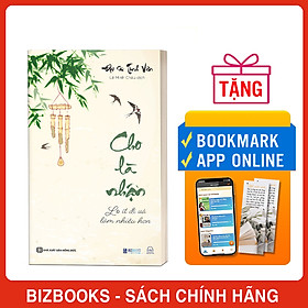 Cho Là Nhận: Lo Ít Đi Và Làm Nhiều Hơn - Đại Sư Tinh Vân