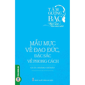 Download sách Tấm Gương Bác - Ngọc Quý Của Mọi Nhà: Mẫu Mực Về Đạo Đức, Đặc Sắc Về Phong Cách