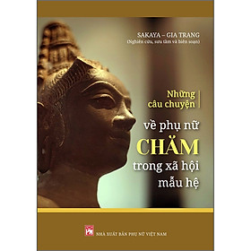 Sách Những câu chuyện về phụ nữ chăm trong xã hội mẫu hệ