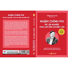 Sách Nhậm Chính Phi đã lập nghiệp , phải làm nên nghiệp lớn - Chân dung những tỉ phú hàng đầu Trung Quốc