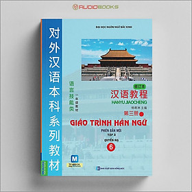 Giáo Trình Hán Ngữ 6 - Tập 3 - Quyển Hạ