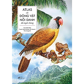 Atlas các động vật nổi danh đã tuyệt chủng (Bìa cứng) - Bản Quyền