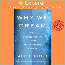 Sách - Why We Dream : The Transformative Power of Our Nightly Journey by Alice Robb (US edition, paperback)