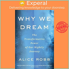Sách - Why We Dream : The Transformative Power of Our Nightly Journey by Alice Robb