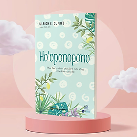 Ho’oopnopono: phục hồi tự nhiên, chữa lành cuộc sống, hoàn thiện cuộc đời