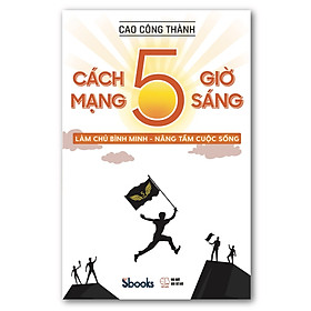 CÁCH MẠNG 5 GIỜ SÁNG - Cao Công Thành