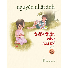 (Bản đặc biệt) THIÊN THẦN NHỎ CỦA TÔI – Nguyễn Nhật Ánh - NXB Trẻ - Nguyễn Nhật Ánh