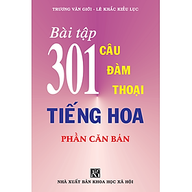 Hình ảnh sách Bài Tập 301 Câu Đàm Thoại Tiếng Hoa - Phần Căn Bản