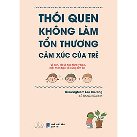 Thói Quen Không Làm Tổn Thương Cảm Xúc Của Trẻ - GrowingMom Lee Da-rang