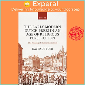Sách - The Early Modern Dutch Press in an Age of Religious Persecution - The by Dr David de Boer (UK edition, hardcover)