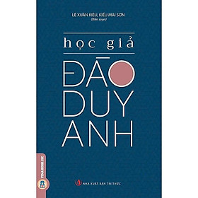 Học Giả Đào Duy Anh - Kiều Mai Sơn & Lê Xuân Kiều - VIETNAMBOOK - Đào Duy Anh