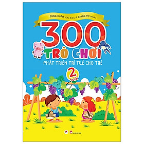 [Download Sách] 300 Trò Chơi Phát Triển Trí Tuệ Cho Trẻ 2 Tuổi (Tái Bản 2019)