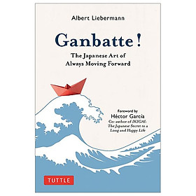 Ganbatte!: The Japanese Art Of Always Moving Forward