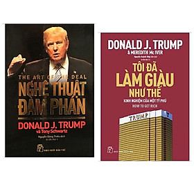 Combo 2 Cuốn Nổi Tiếng Của D.Trump: Tôi Đã Làm Giàu Như Thế + Nghệ Thuật Đàm Phán 