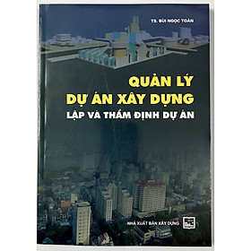 Sách - Quản Lý Dự Án Xây Dựng Lập Và Thẩm Định Dự Án