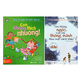 Combo Con Không Ngốc, Con Chỉ Thông Minh Theo Một Cách Khác + Hiểu Về Cảm Xúc Và Hành Vi Của Trẻ - Con Không Thích Nhường! (2 quyển)