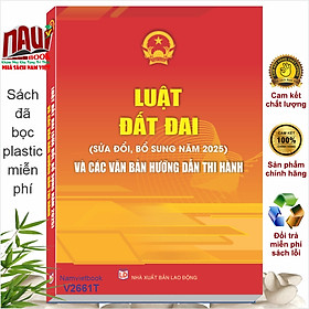Sách Luật Đất Đai sửa đổi, bổ sung năm 2025 và Các Văn Bản Hướng Dẫn Thi Hành - V2661TP