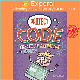 Sách - Project Code: Create An Animation with Scratch by Kevin Wood (UK edition, paperback)