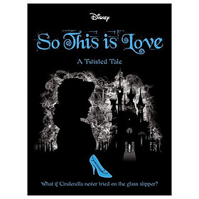 Disney Princess Cinderella: So, This Is Love (Twisted Tales)