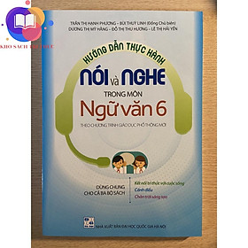 Sách - Hướng dẫn thực hành nói và nghe trong môn Ngữ Văn 6 ( theo chương trình giáo dục phổ thông mới)