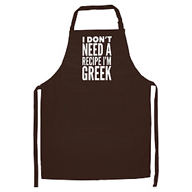 Tạp Dề Làm Bếp In Hình Funny Greece I Don't Need a Recipe I'm Greek