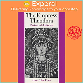 Sách - The Empress Theodora - Partner of Justinian by James Allan Evans (UK edition, paperback)