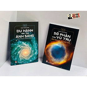 [combo 2 cuốn TRỊNH XUÂN THUẬN] DU HÀNH VÀO TÂM ÁNH SÁNG -  SỐ PHẬN CỦA VŨ TRỤ Big bang và sau đó – tái bản 2022 –NXB Kim Đồng