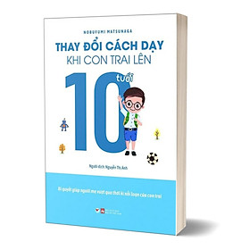 Thay Đổi Cách Dạy Khi Con Trai Lên 10 Tuổi