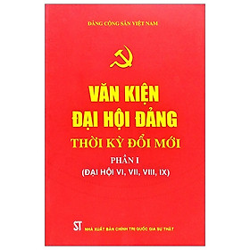 Văn Kiện Đại Hội Đảng Thời Kỳ Đổi Mới - Phần I (Đại Hội VI, VII, VIII, IX)