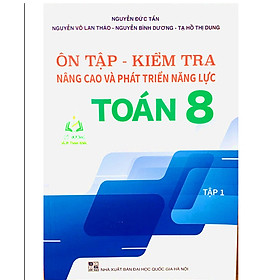 Sách - Ôn Tập Kiểm Tra Nâng Cao Và Phát Triển Năng Lực Toán 8 - tập 1 (BT)