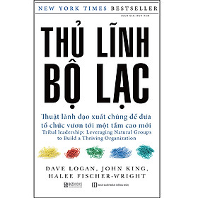 Sách Thủ Lĩnh Bộ Lạc – Thuật Lãnh Đạo Xuất Chúng Để Đưa Tổ Chức Vươn Tới Một Tầm Cao Mới