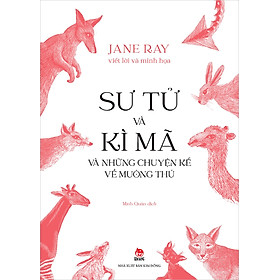 Sách - Sư Tử Và Kì Mã Và Những Chuyện Kể Về Muông Thú - Jane Ray - Kim Đồng