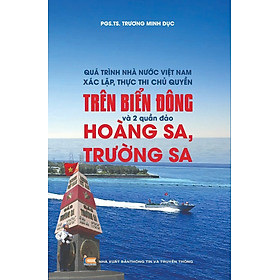 Quá trình Nhà nước Việt Nam xác lập, thực thi trên Biển Đông và 02 quần đảo Hoàng Sa, Trường Sa - Hoàng Lập