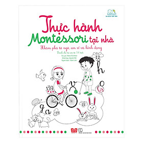 Thực Hành Montessori Tại Nhà - Khám Phá Từ Ngữ, Con Số Và Hình Dạng