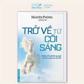 Sách - Trở Về Từ Cõi Sáng Nguyên Phong - First News