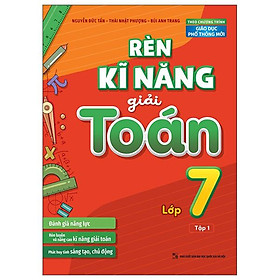 Rèn Kĩ Năng Giải Toán Lớp 7 - Tập 1