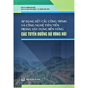 [Download Sách] Áp Dụng Kết Cấu Công Trình Và Công Nghệ Tiên Tiến Trong Xây Dựng Bền Vững Các Tuyến Đường Bộ Vùng Núi