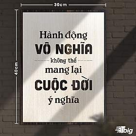 Tranh động lực TBIG117: Hành động vô nghĩa không thể mang lại cuộc đời ý nghĩa 30x40cm