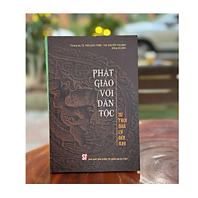 Phật Giáo Với Dân Tộc – Thượng toạ, TS. Thích Đức Thiện, Th.S Nguyễn Thái Bình – NXB CTQG - 