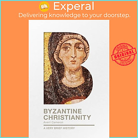 Sách - Byzantine Christianity - A Very Brief History by Prof. Dame Averil Cameron (UK edition, paperback)